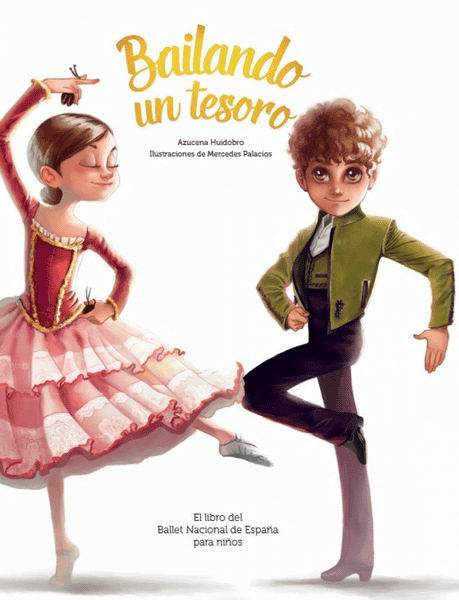 Bailando un Tesoro. El Libro del Ballet Nacional de España Para Niños. Azucena Huidobro